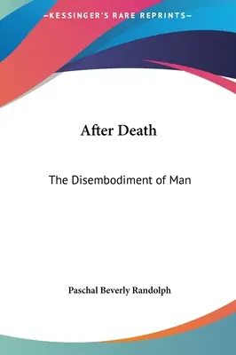 Después de la muerte: La desencarnación del hombre - After Death: The Disembodiment of Man