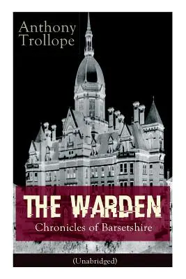 El Alcaide - Crónicas de Barsetshire (Unabridged): Clásico Victoriano - The Warden - Chronicles of Barsetshire (Unabridged): Victorian Classic