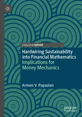 La sostenibilidad en las matemáticas financieras: Implicaciones para la mecánica monetaria - Hardwiring Sustainability Into Financial Mathematics: Implications for Money Mechanics