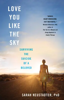 Te quiero como el cielo: sobrevivir al suicidio de un ser querido - Love You Like the Sky: Surviving the Suicide of a Beloved