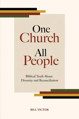 Una Iglesia para todos: La verdad bíblica sobre la diversidad y la reconciliación - One Church All People: Biblical Truth About Diversity and Reconciliation