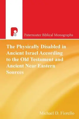 Los discapacitados físicos en el antiguo Israel según el Antiguo Testamento y las fuentes del Próximo Oriente Antiguo - The Physically Disabled in Ancient Israel According to the Old Testament and Ancient Near Eastern Sources