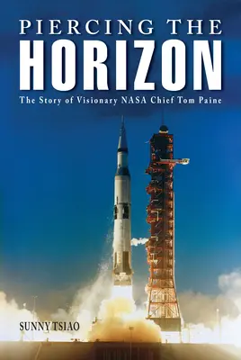 Perforando el horizonte: La historia del visionario jefe de la NASA Tom Paine - Piercing the Horizon: The Story of Visionary NASA Chief Tom Paine