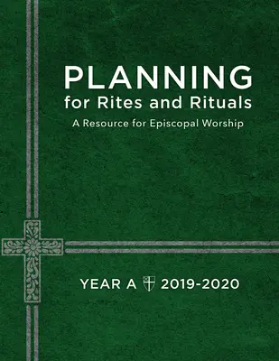 Planificación de ritos y rituales: Un recurso para el culto episcopal: Año A, 2019-2020 - Planning for Rites and Rituals: A Resource for Episcopal Worship: Year A, 2019-2020