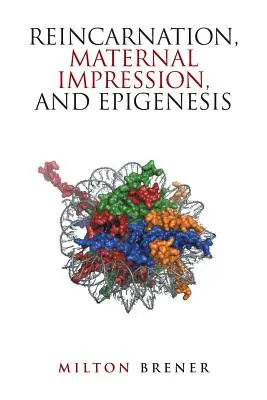 Reencarnación, impresión materna y epigénesis - Reincarnation, Maternal Impression, and Epigenesis