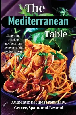 La mesa mediterránea: Más de 50 recetas para satisfacer sus antojos - The Mediterranean Table: Over 50 Recipes to Satisfy Your Cravings