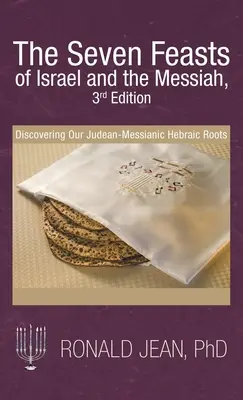 Las Siete Fiestas de Israel y el Mesías, 3ª Edición: Descubriendo nuestras raíces hebraicas judeo-mesiánicas - The Seven Feasts of Israel and the Messiah, 3Rd Edition: Discovering Our Judean-Messianic Hebraic Roots
