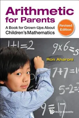 Aritmética para padres: Un libro para adultos sobre las matemáticas de los niños (edición revisada) - Arithmetic for Parents: A Book for Grown-Ups about Children's Mathematics (Revised Edition)