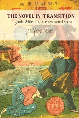 La novela en transición: Género y literatura en la Corea colonial temprana - The Novel in Transition: Gender and Literature in Early Colonial Korea