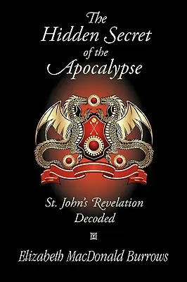 El secreto oculto del Apocalipsis: El Apocalipsis de San Juan descifrado - The Hidden Secret of the Apocalypse: St. John's Revelation Decoded