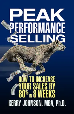 Venta de máximo rendimiento: Cómo aumentar sus ventas un 80% en 8 semanas - Peak Performance Selling: How to Increase Your Sales by 80% in 8 Weeks