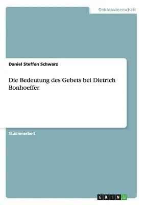 La importancia de la fe en Dietrich Bonhoeffer - Die Bedeutung des Gebets bei Dietrich Bonhoeffer