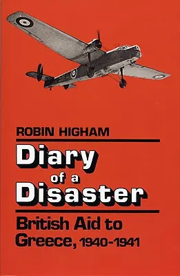 Diario de una catástrofe: La ayuda británica a Grecia, 1940-1941 - Diary of a Disaster: British Aid to Greece, 1940-1941