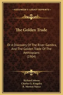 El comercio de oro: O el descubrimiento del río Gambra y el comercio de oro de los etiópicos (1904) - The Golden Trade: Or A Discovery Of The River Gambra, And The Golden Trade Of The Aethiopians (1904)