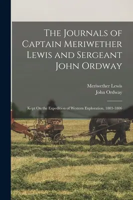 Los diarios del capitán Meriwether Lewis y del sargento John Ordway: En la expedición de exploración occidental, 1803-1806 - The Journals of Captain Meriwether Lewis and Sergeant John Ordway: Kept On the Expedition of Western Exploration, 1803-1806