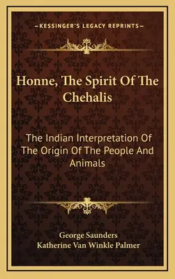 Honne, el espíritu de los Chehalis: La interpretación india del origen de las personas y los animales - Honne, The Spirit Of The Chehalis: The Indian Interpretation Of The Origin Of The People And Animals