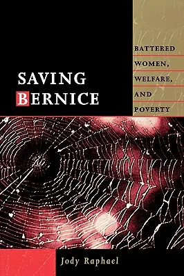 Saving Bernice: Mujeres maltratadas, asistencia social y pobreza - Saving Bernice: Battered Women, Welfare, and Poverty