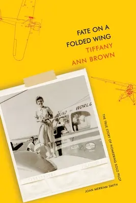 Fate on a Folded Wing: La verdadera historia de la pionera Joan Merriam Smith, piloto en solitario - Fate on a Folded Wing: The True Story of Pioneering Solo Pilot Joan Merriam Smith