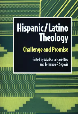 Teologa hispana latina: Desafío y promesa - Hispanic Latino Theology: Challenge and Promise