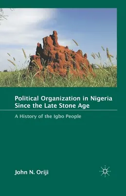 La organización política en Nigeria desde finales de la Edad de Piedra: Historia del pueblo igbo - Political Organization in Nigeria Since the Late Stone Age: A History of the Igbo People