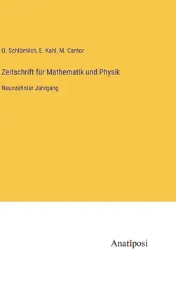 Revista de Matemáticas y Física: Decimonoveno volumen - Zeitschrift fr Mathematik und Physik: Neunzehnter Jahrgang