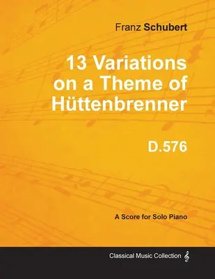 13 Variaciones sobre un tema de Httenbrenner D.576 - Para piano solo - 13 Variations on a Theme of Httenbrenner D.576 - For Solo Piano