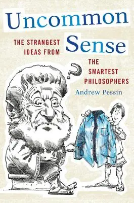 Sentido común: Las ideas más extrañas de los filósofos más inteligentes - Uncommon Sense: The Strangest Ideas from the Smartest Philosophers