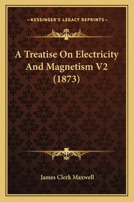 Tratado de electricidad y magnetismo V2 (1873) - A Treatise On Electricity And Magnetism V2 (1873)