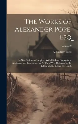 Las Obras de Alexander Pope, Esq: En Nueve Volúmenes Completos, Con Sus Últimas Correcciones, Adiciones y Mejoras, Tal Como Fueron Entregadas a la Edición - The Works of Alexander Pope, Esq: In Nine Volumes Complete, With His Last Corrections, Additions, and Improvements, As They Were Delivered to the Edit