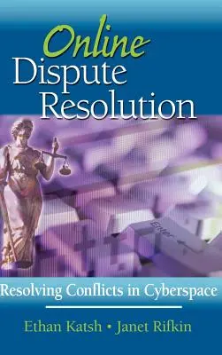 Resolución de litigios en línea: Resolución de conflictos en el ciberespacio - Online Dispute Resolution: Resolving Conflicts in Cyberspace