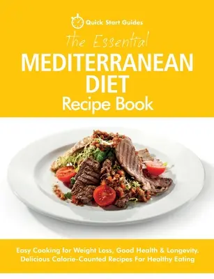 El Recetario Esencial de la Dieta Mediterránea: Cocina fácil para adelgazar, buena salud y longevidad. Deliciosas recetas con calorías para comer sano - The Essential Mediterranean Diet Recipe Book: Easy Cooking for Weight Loss, Good Health & Longevity. Delicious Calorie-Counted Recipes For Healthy Eat