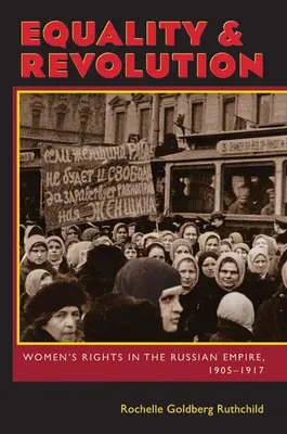 Igualdad y revolución: Los derechos de la mujer en el Imperio ruso, 1905-1917 - Equality & Revolution: Women's Rights in the Russian Empire, 1905-1917