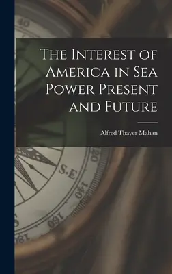 El interés de América en el poder marítimo presente y futuro - The Interest of America in Sea Power Present and Future