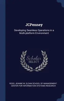 JCPenney: Desarrollo de operaciones sin fisuras en un entorno multiplataforma - JCPenney: Developing Seamless Operations in a Multi-platform Environment