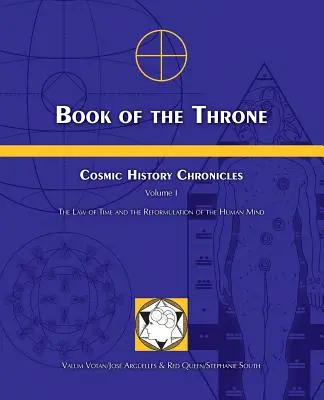 Libro del Trono: Crónicas de la Historia Cósmica Volumen I: La Ley del Tiempo y la Reformulación de la Mente Humana - Book of the Throne: Cosmic History Chronicles Volume I: The Law of Time and the Reformulation of the Human Mind