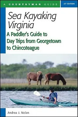 Sea Kayaking Virginia: Guía del palista para excursiones de un día desde Georgetown a Chincoteague - Sea Kayaking Virginia: A Paddler's Guide to Day Trips from Georgetown to Chincoteague