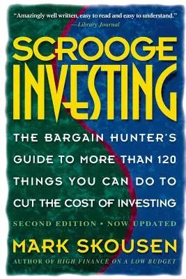 Scrooge Investing, segunda edición, ahora actualizada: The Barg. Hunt's Gde to Mre Th. 120 Things Youcando Tocut Cost Invest. - Scrooge Investing, Second Edition, Now Updated: The Barg. Hunt's Gde to Mre Th. 120 Things Youcando Tocut Cost Invest.