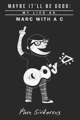 Tal vez sea bueno: Mi vida como Marc con C - Maybe It'll Be Good: My Life As Marc With a C