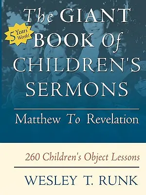 El libro gigante de sermones para niños: De Mateo a Apocalipsis; 260 lecciones objetivas para niños - The Giant Book of Children's Sermons: Matthew to Revelation; 260 Children's Object Lessons