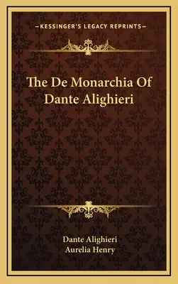 El De Monarchia de Dante Alighieri - The De Monarchia Of Dante Alighieri