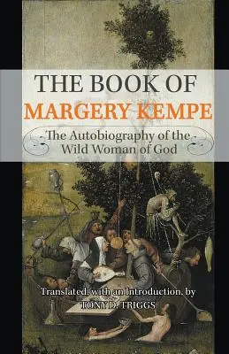 El libro de Margery Kempe: La Autobiografía de la Mujer Salvaje de Dios - The Book of Margery Kempe: The Autobiography of the Wild Woman of God