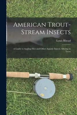American Trout-stream Insects: A Guide to Angling Flies and Other Aquatic Insects Alluring to Trout (Guía de moscas y otros insectos acuáticos que atraen a las truchas) - American Trout-stream Insects: A Guide to Angling Flies and Other Aquatic Insects Alluring to Trout