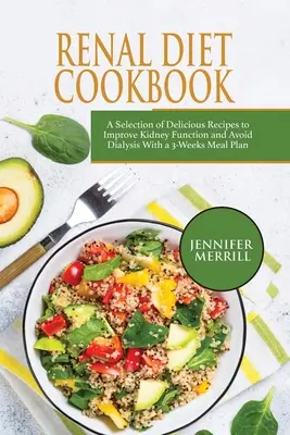 Libro de Cocina de la Dieta Renal: Una selección de deliciosas recetas para mejorar la función renal y evitar la diálisis con un plan de comidas de 3 semanas - Renal Diet Cookbook: A Selection of Delicious Recipes to Improve Kidney Function and Avoid Dialysis With a 3-Weeks Meal Plan