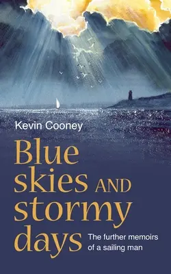 Cielos azules y días tormentosos: Las memorias de un navegante - Blue Skies and Stormy Days: The further memoirs of a sailing man