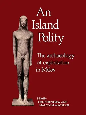 An Island Polity: La arqueología de la explotación en Melos - An Island Polity: The Archaeology of Exploitation in Melos