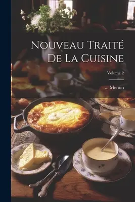 Nouveau Trait De La Cuisine; Volumen 2 - Nouveau Trait De La Cuisine; Volume 2