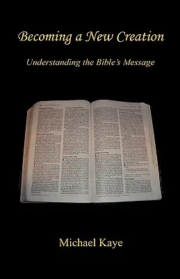 Convertirse en una nueva creación - Comprender el mensaje de la Biblia - Becoming a New Creation - Understanding the Bible's Message