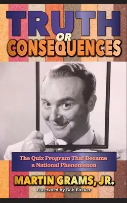 Verdad o consecuencia: The Quiz Program that Became a National Phenomenon (tapa dura) - Truth or Consequences: The Quiz Program that Became a National Phenomenon (hardback)