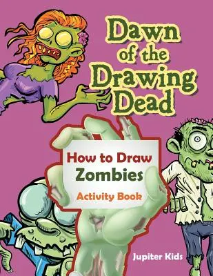 El Amanecer de los Muertos: Cómo Dibujar Zombies Libro de Actividades - Dawn of the Drawing Dead: How to Draw Zombies Activity Book