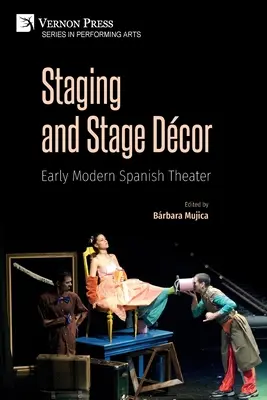 Puesta en escena y decoración escénica: Teatro español de la Edad Moderna - Staging and Stage Dcor: Early Modern Spanish Theater